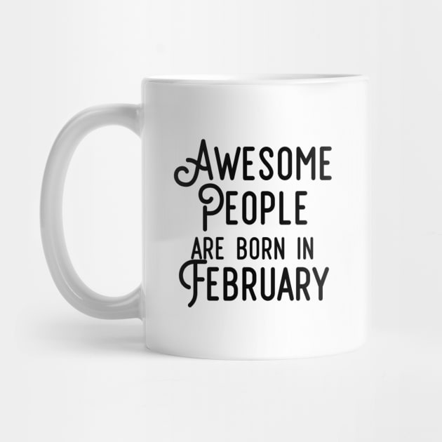 Awesome People Are Born In February (Black Text) by inotyler